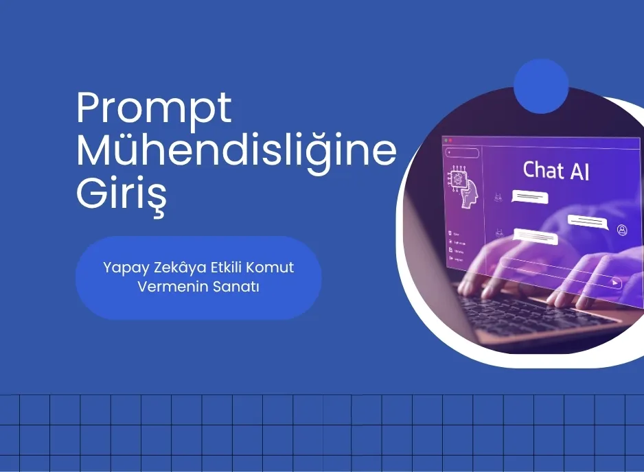 Prompt Mühendisliğine Giriş: Yapay Zekâya Etkili Komut Vermenin Sanatı